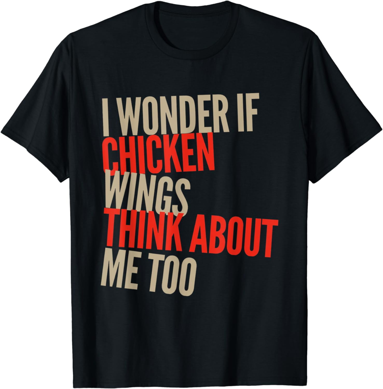 I Wonder If Chicken Wings Think About Me Too Sayings Fashion Funny T ...