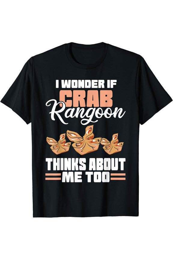 I Wonder If Crab Rangoon Thinks About Me Too Food Sayings T-Shirt