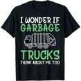 thumbnail image 1 of I Wonder If Garbage Truck Think About Me Too Collector Trash T-Shirt, 1 of 3