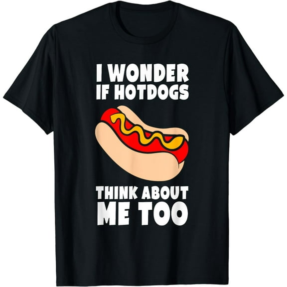 I Wonder If Hotdogs Think About Me Too Funny Hot Dog T-Shirt