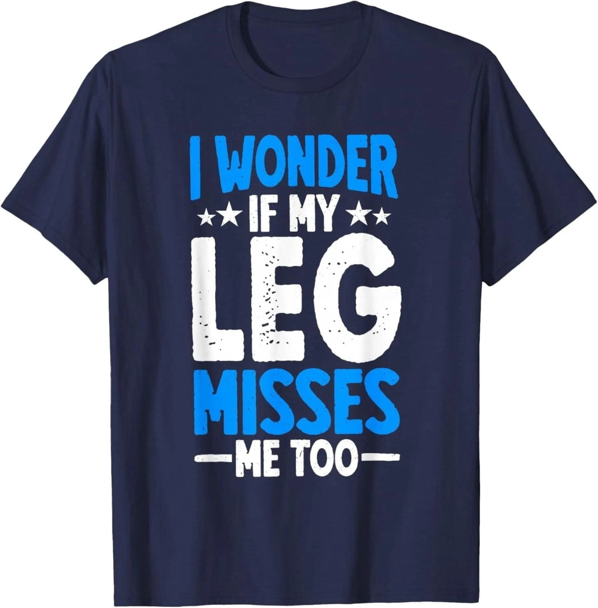 I Wonder If My Leg Misses Me Too Amputee T-Shirt - Walmart.com