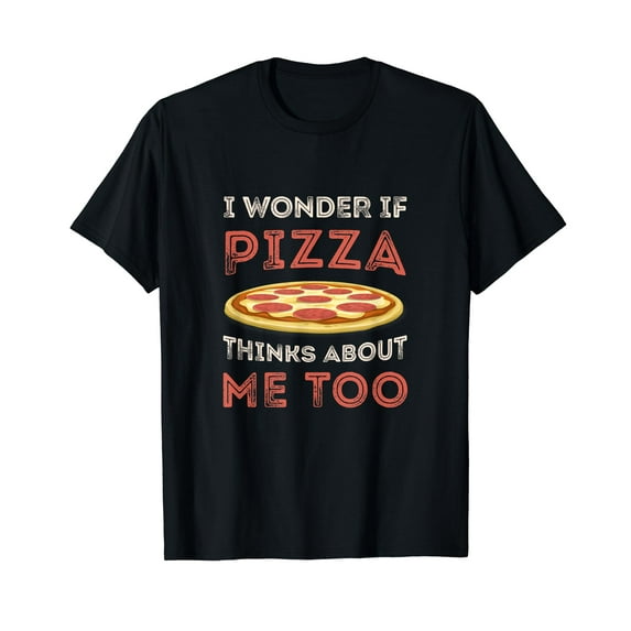 I Wonder If Pizza Thinks About Me Too Funny Dough Crust T-Shirt