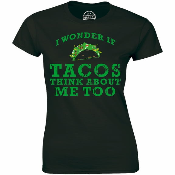 I Wonder If Tacos Think About Me - Funny Quotes For Food Lover Wome's T-Shirt