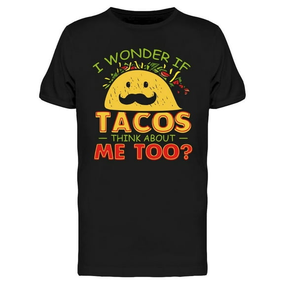 I Wonder If Tacos Think About Me T-Shirt Men -Image by Shutterstock, Male Large