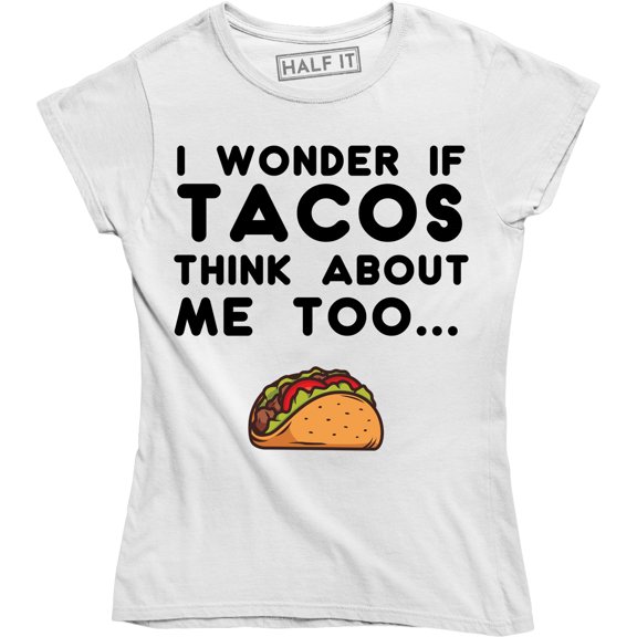 I Wonder If Tacos Think About Me Too Funny Cinco De Mayo Mexican Food T-Shirt