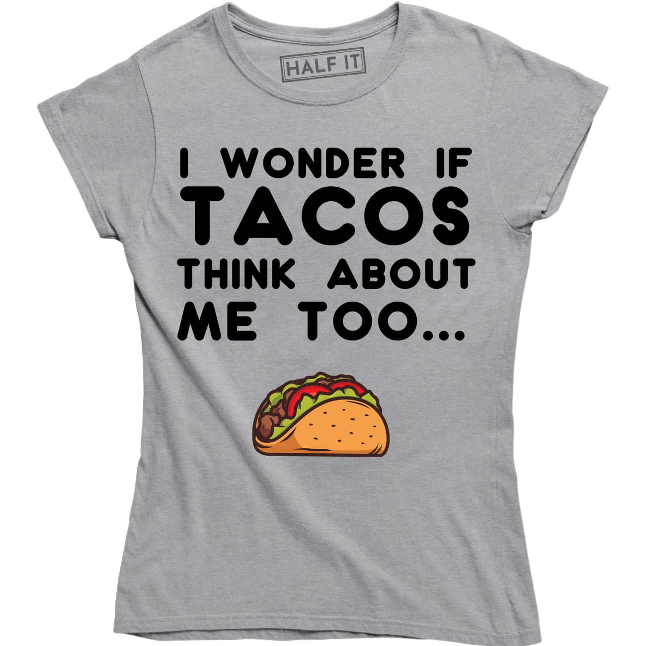 I Wonder If Tacos Think About Me Too Funny T-Shirt Taco Food I Wonder If Tacos Think About Me Too Funny T-Shirt Taco Food