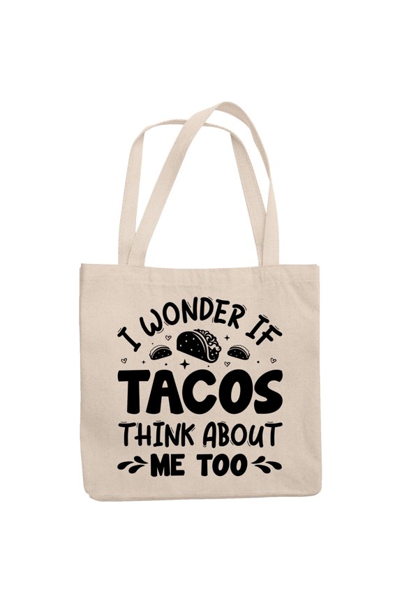 I Wonder If Tacos Think About Me Too, Funny Taco Lover Quote, 12oz Canvas Tote Bag