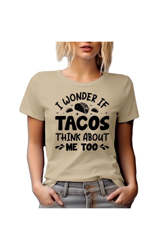 I Wonder If Tacos Think About Me Too, Funny Taco Lover Quote, Tan T-Shirt, 3XL