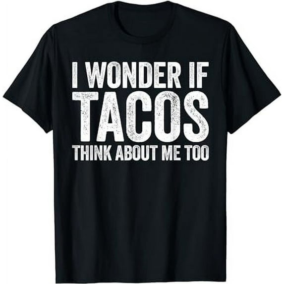 I Wonder If Tacos Think About Me Too T-Shirt Food Lover T-Shirt