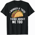 thumbnail image 1 of I Wonder If Tacos Think About Me Too T-Shirt Food Lover T-Shirt, 1 of 5
