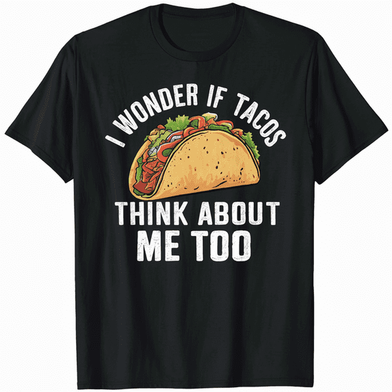 I Wonder If Tacos Think About Me Too T-Shirt Food Lover T-Shirt