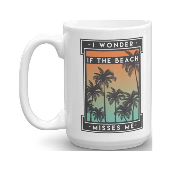 I Wonder If The Beach Misses Me Funny Beach Quotes Coffee & Tea Gift Mug For Men & Women (15oz)