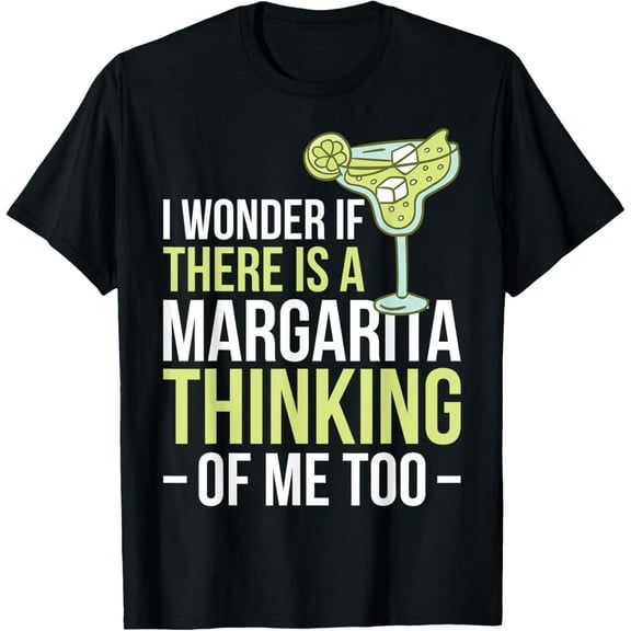 I Wonder If There Is A Margarita Thinking Of Me Too T-Shirt