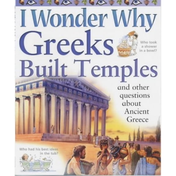 Pre-Owned I Wonder Why Greeks Built Temples and Other Questions about Ancient Greece (Paperback) 9780753407561