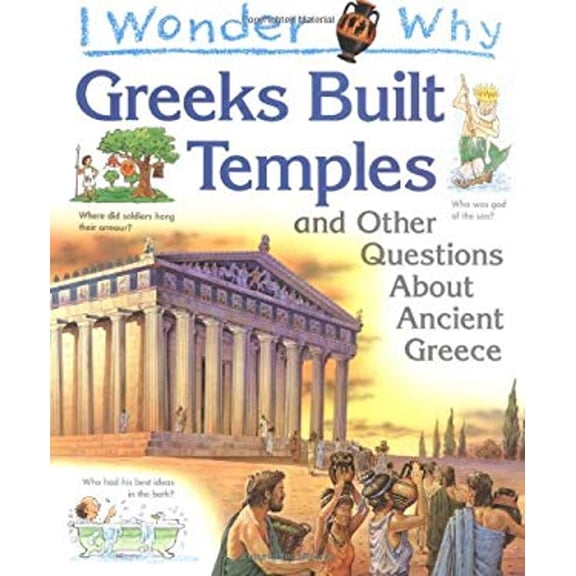 Pre-Owned I Wonder Why Greeks Built Temples and Other Questions About Ancient Greece (Paperback) 0753401673 9780753401675