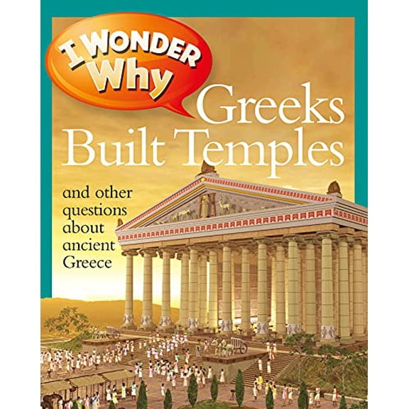 Pre-Owned I Wonder Why Greeks Built Temples: And Other Questions about Ancient Greece (Paperback) 0753467054 9780753467053