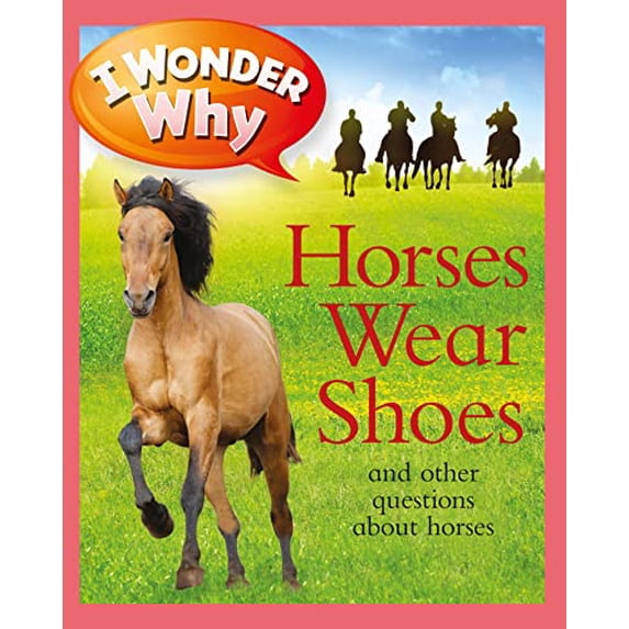 Pre-Owned I Wonder Why Horses Wear Shoes: And Other Questions about Horses (Paperback) 0753465264 9780753465264