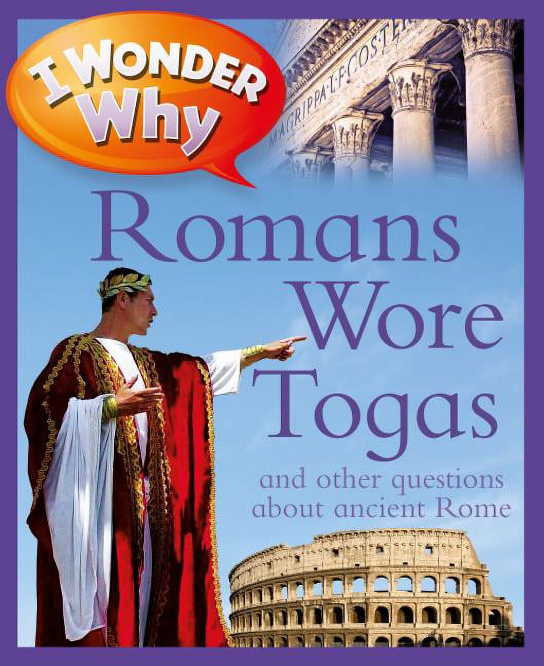 I Wonder Why: I Wonder Why Romans Wore Togas : And Other Questions about Rome (Paperback) - image 1 of 1