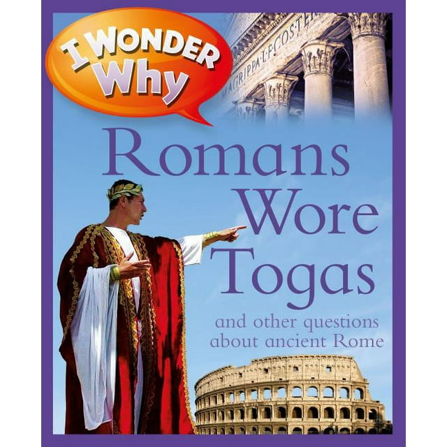 I Wonder Why: I Wonder Why Romans Wore Togas : And Other Questions about Rome (Paperback)