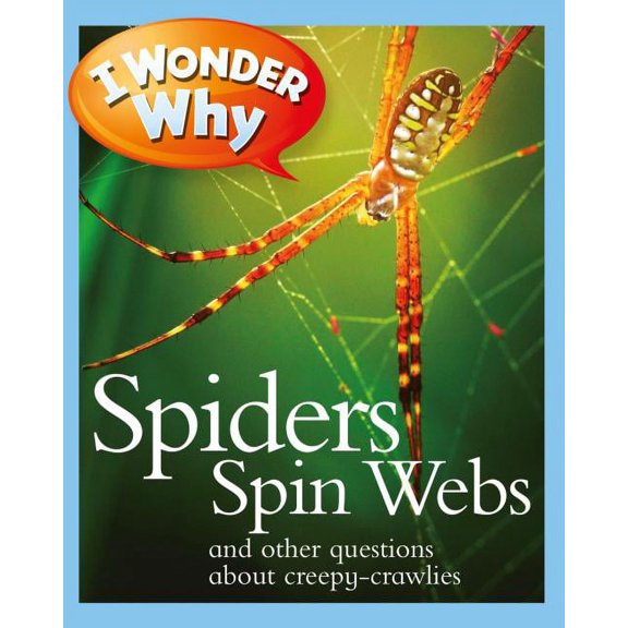 I Wonder Why I Wonder Why Spiders Spin Webs: And Other Questions about Creepy Crawlies, (Paperback)