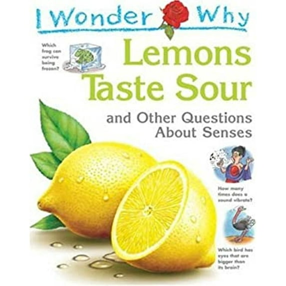 Pre-Owned I Wonder Why Lemons Taste Sour: and Other Questions About Senses (Hardcover) 0753460882 9780753460887