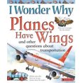thumbnail image 1 of Pre-Owned I Wonder Why Planes Have Wings: And other questions about transport (Paperback) 0753456621 9780753456620, 1 of 1
