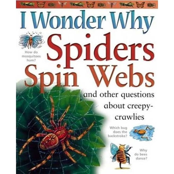 Pre-Owned I Wonder Why Spiders Spin Webs: And Other Questions About Creepy Crawlies (Paperback) 0753456133 9780753456132