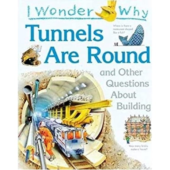 Pre-Owned I Wonder Why Tunnels Are Round: and Other Questions About Building (Hardcover) 1856975800 9781856975803