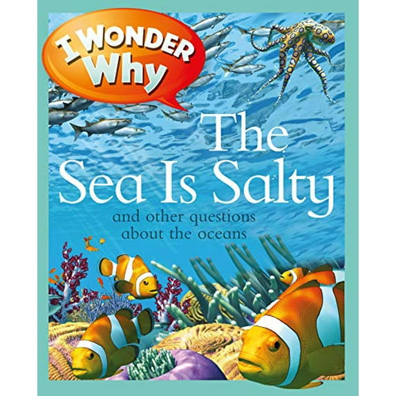 Pre-Owned I Wonder Why the Sea Is Salty: And Other Questions about the Oceans (Paperback) 0753465213 9780753465219