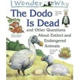 thumbnail image 1 of Pre-Owned I Wonder Why the Dodo is Dead and Other Questions About Extinct and Endangered Animals (Hardcover) 0753450143 9780753450147, 1 of 1