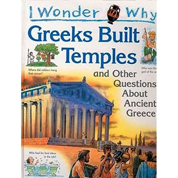 Pre-Owned I Wonder Why the Greeks Built Temples: and Other Questions About Ancient Greece (Hardcover) 0753450569 9780753450567
