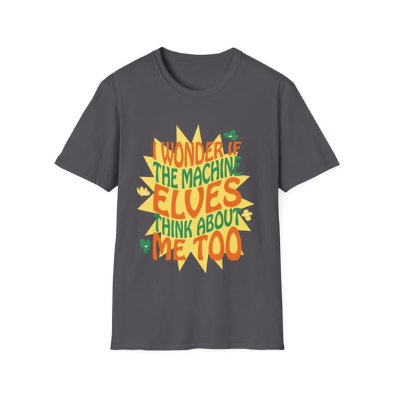I Wonder if the Machine Elves Think About Me too Funny Shirt