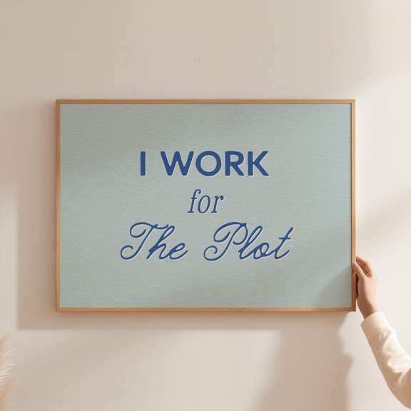 I Work For The Plot Wall Art Print, Blue Office Quote Decor