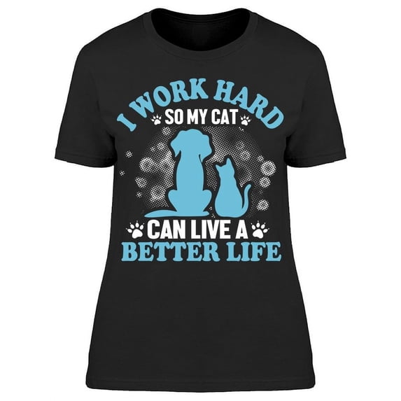 I Work Hard For My Pets T-Shirt Women -Image by Shutterstock, Female Medium