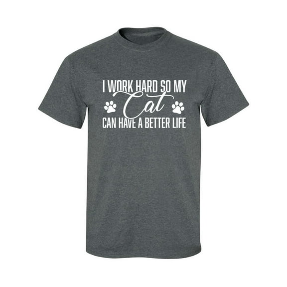I Work Hard.. My Cat..Better Life Adult Short Sleeve T-shirt