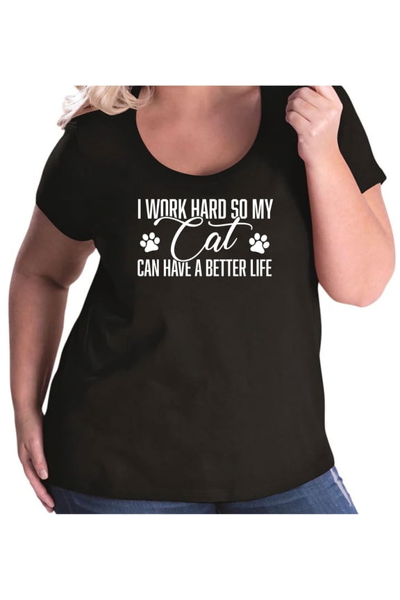 I Work Hard.. My Cat..Better Life Womens Plus Size Scoopneck Tee