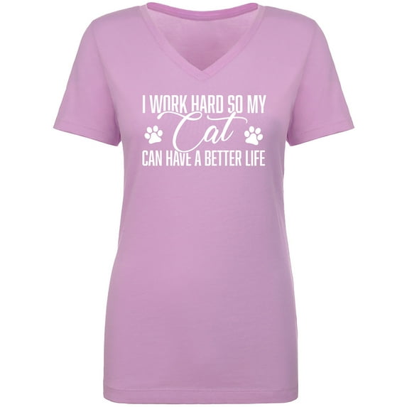 I Work Hard.. My Cat..Better Life Womens V-Neck T-Shirt