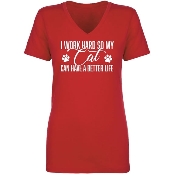 I Work Hard.. My Cat..Better Life Womens V-Neck T-Shirt