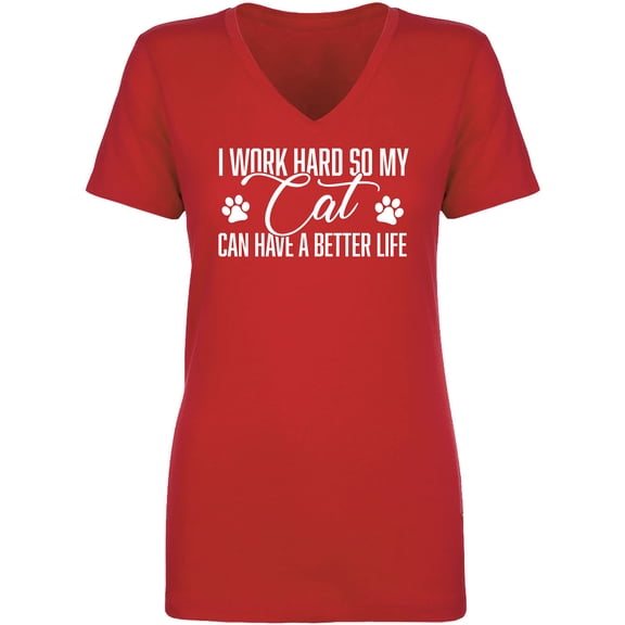 I Work Hard.. My Cat..Better Life Womens V-Neck T-Shirt