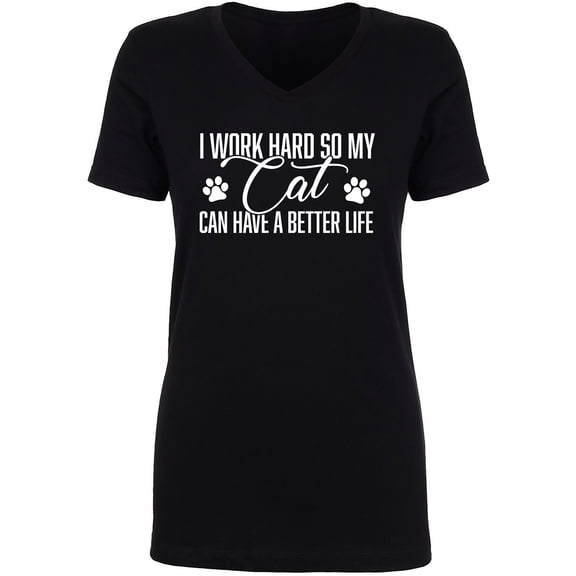 I Work Hard.. My Cat..Better Life Womens V-Neck T-Shirt