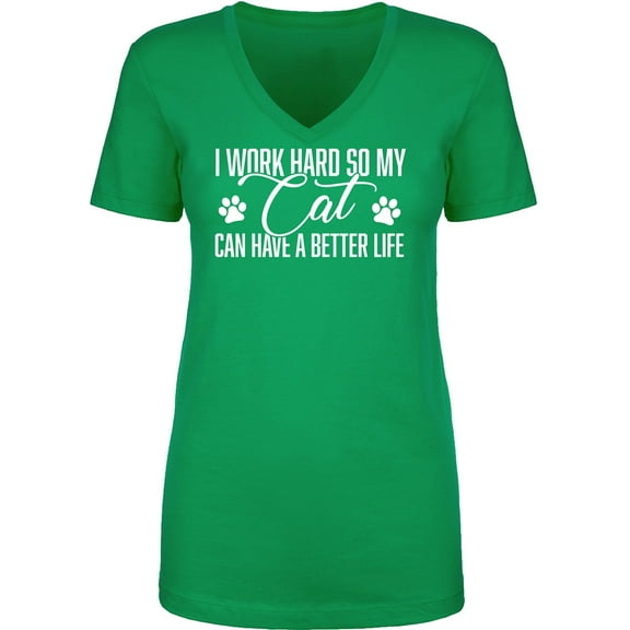 I Work Hard.. My Cat..Better Life Womens V-Neck T-Shirt