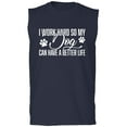 thumbnail image 1 of I Work Hard.. My Dog..Better Life Adult Sleeveless Tee, 1 of 3