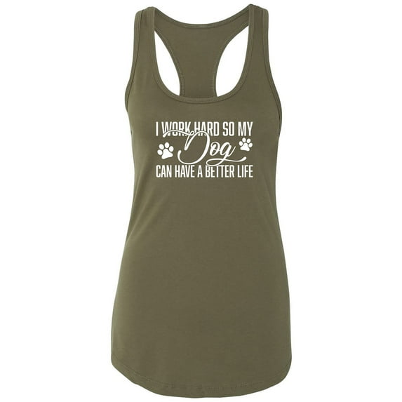 I Work Hard.. My Dog..Better Life Racerback Tank
