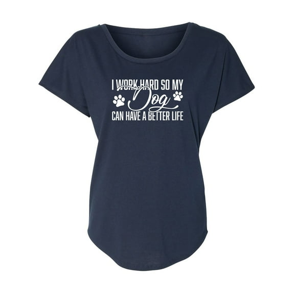 I Work Hard.. My Dog..Better Life Womens Dolman Tee