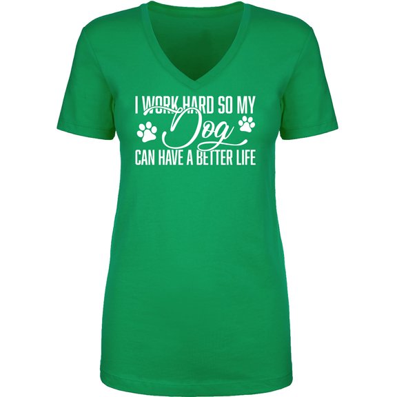 I Work Hard.. My Dog..Better Life Womens V-Neck T-Shirt