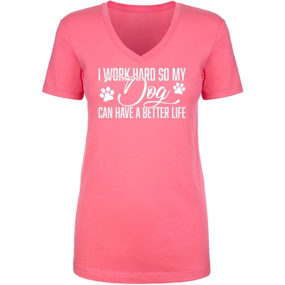 I Work Hard.. My Dog..Better Life Womens V-Neck T-Shirt