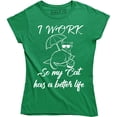 thumbnail image 1 of I Work Hard So My Cat Can Have A Better Life Animal Lover Women's T-Shirt, 1 of 4