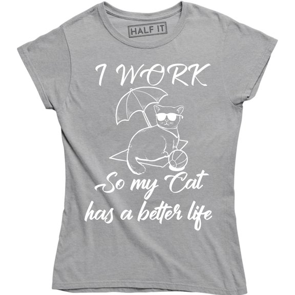 I Work Hard So My Cat Can Have A Better Life Animal Lover Women's T-Shirt