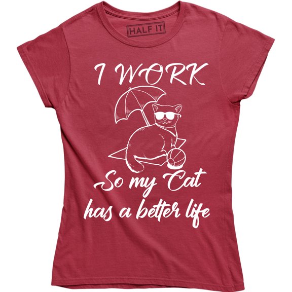I Work Hard So My Cat Can Have A Better Life Animal Lover Women's T-Shirt