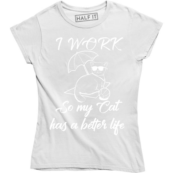 I Work Hard So My Cat Can Have A Better Life Animal Lover Women's T-Shirt